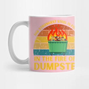 The Strongest Steel is Forged in the Fire of a Dumpster Mug